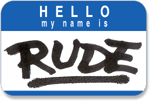 "Hello, my name is Rude"