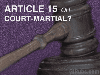 Soldiers must decide if they will accept Article 15 proceedings or elect for court-martial